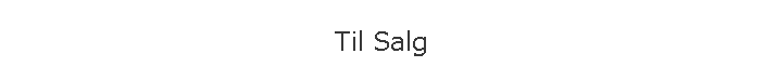 Til Salg